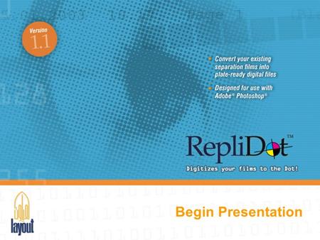 Begin Presentation. What is RepliDot? RepliDot 1.1 is a complete copydot scanning solution and a groundbreaking Adobe® Photoshop® Plug-In® that converts.