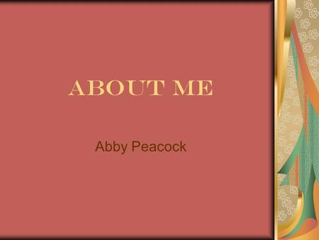 About Me Abby Peacock.