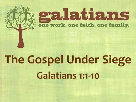 The Gospel Under Siege Galatians 1:1-10. Background Author: PaulAuthor: Paul Audience: Churches in GalatiaAudience: Churches in Galatia.