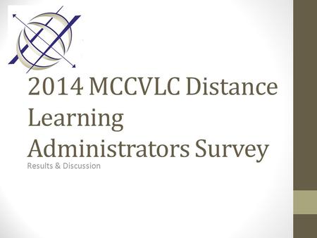 2014 MCCVLC Distance Learning Administrators Survey Results & Discussion.