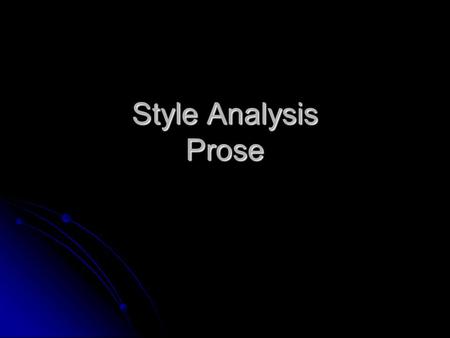 Style Analysis Prose. Elements to Consider for Analysis DICTION: An Author’s Word Choice DICTION: An Author’s Word Choice Look for the literal meaning=denotation.
