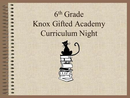 6 th Grade Knox Gifted Academy Curriculum Night. What is KGA? STEAM Differentiated Higher Level Thinking Appropriate Pacing Problem Solving Project/Problem.
