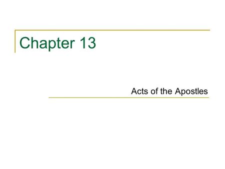 Chapter 13 Acts of the Apostles. Key Topics/Themes A continuation of Luke’s two-part narrative of Christian origins Emphasizes same themes of Luke 2 ©