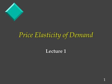1 Price Elasticity of Demand Lecture 1. 2 Demand Curves Show How Sensitive Consumers are to Price Changes P Quantity Demanded/unit time Demand Relatively.