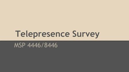 Telepresence Survey MSP 4446/8446. Demography (n=390): Sex 252 138.