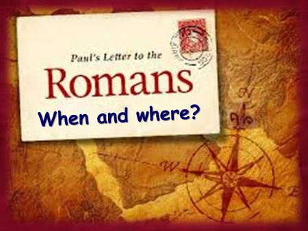 When and where?. Paul had been prevented from visiting Rome but had wanted to for many years. His plans were to visit with Roman brethren when he went.
