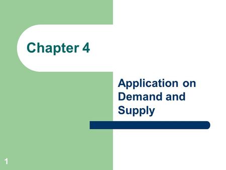 1 Chapter 4 Application on Demand and Supply. 2 Elasticity Elasticity is a general concept that can be used to quantify the response in one variable when.