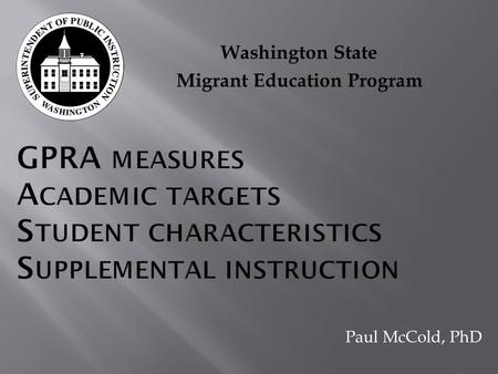 Washington State Migrant Education Program Paul McCold, PhD.