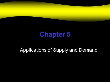 Chapter 5 Applications of Supply and Demand. Elasticity The responsiveness of quantities demanded and supplied to changes in price If price changes, how.