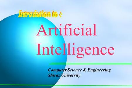 Computer Science & Engineering Shiraz University Artificial Intelligence.