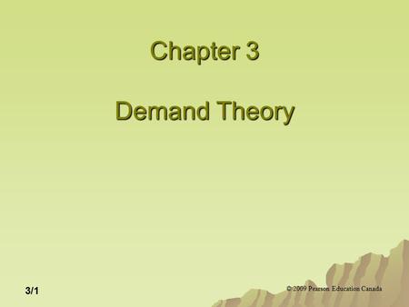 © 2009 Pearson Education Canada 3/1 Chapter 3 Demand Theory.