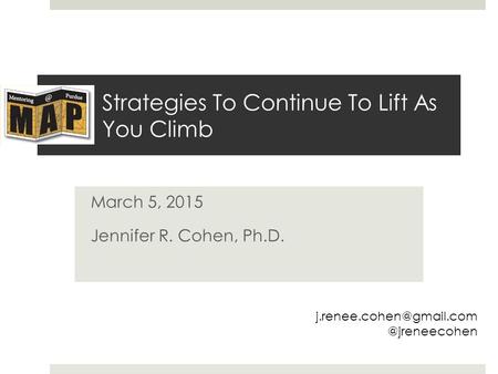 Strategies To Continue To Lift As You Climb March 5, 2015 Jennifer R. Cohen,
