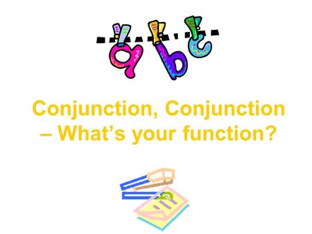 Conjunction, Conjunction – What’s your function?.