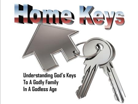 A look at the Biblical Keys to a healthy family. This week: Love & Trust—Building the elements necessary to a lasting, happy home.