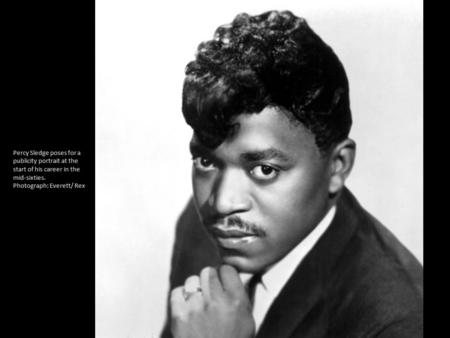 Percy Sledge poses for a publicity portrait at the start of his career in the mid-sixties. Photograph: Everett/ Rex.