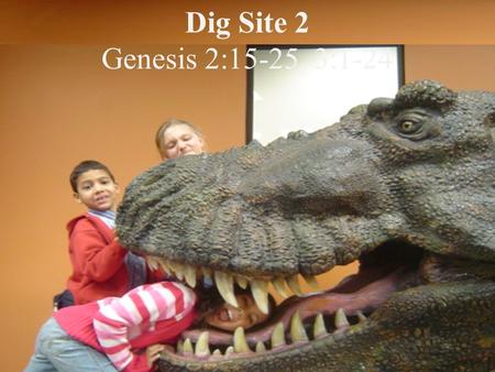 Dig Site 2 Genesis 2:15-25, 3:1-24.