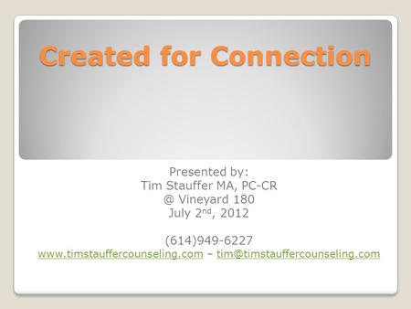 Created for Connection Presented by: Tim Stauffer MA, Vineyard 180 July 2 nd, 2012 (614)949-6227