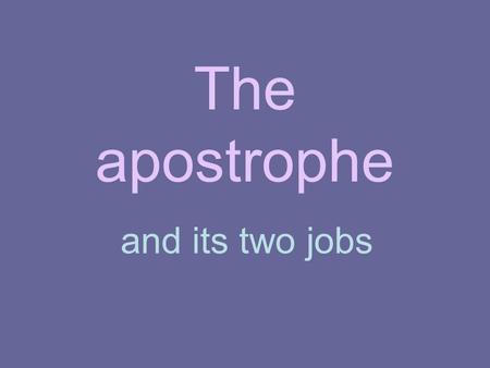 The apostrophe and its two jobs.