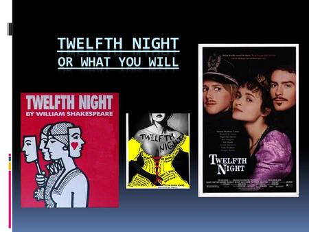 Play’s History Written in 1601 – 1602 Written for Twelfth Night festivities Based on a short story Near the end of Elizabeth’s reign What will happen.