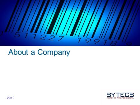 About a Company 2010. About a Company Mission Sytecs’ activities are concentrated in companies business processes optimization and efficiently improvement.