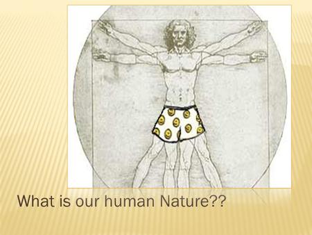 What is our human Nature??