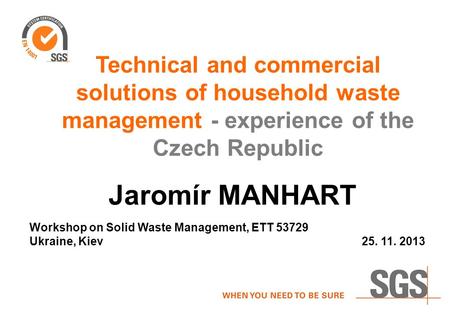 Technical and commercial solutions of household waste management - experience of the Czech Republic Workshop on Solid Waste Management, ETT 53729 Ukraine,