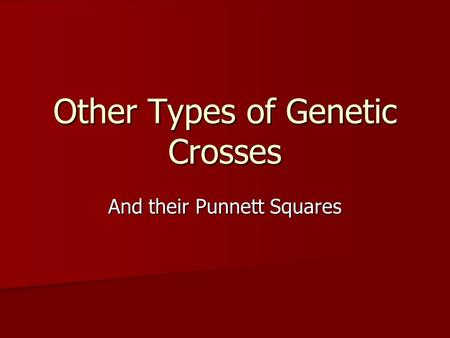 Other Types of Genetic Crosses And their Punnett Squares.