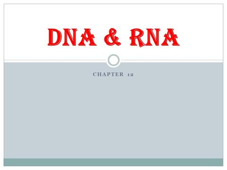 CHAPTER 12 DNA & RNA. Griffith & Transformation Discovered transformation using bacteria that causes pneumonia Transformation  Process in which part.