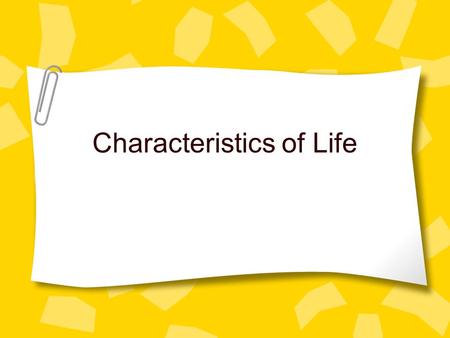 Characteristics of Life. What’s the Big Idea All Living Things Share Similar Characteristics of Life in Common.