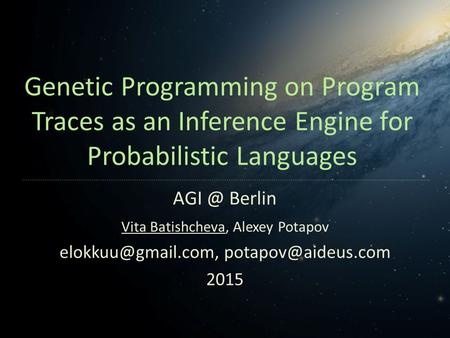 Genetic Programming on Program Traces as an Inference Engine for Probabilistic Languages Vita Batishcheva, Alexey Potapov