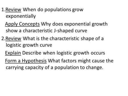 1.Review When do populations grow exponentially Apply Concepts Why does exponential growth show a characteristic J-shaped curve 2.Review What is the characteristic.