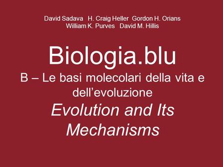 David Sadava H. Craig Heller Gordon H. Orians William K. Purves David M. Hillis Biologia.blu B – Le basi molecolari della vita e dell’evoluzione.