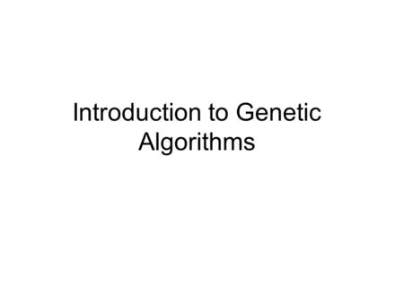 Introduction to Genetic Algorithms. 2 Abstract An introduction to emulating the problem solving according to nature's method: via evolution, selective.