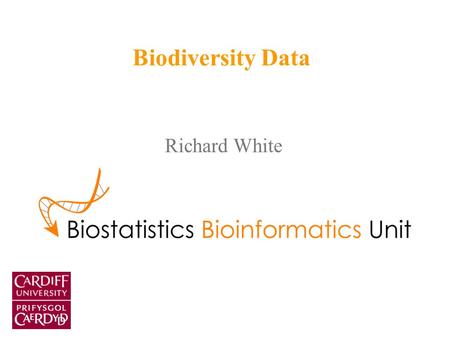 Richard White Biodiversity Data. Outline Biodiversity: what is it? – Definitions: is biodiversity: A resource? Something which can be measured? How to.