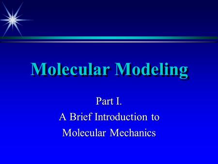 Molecular Modeling Part I. A Brief Introduction to Molecular Mechanics.