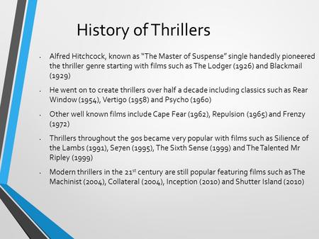 History of Thrillers Alfred Hitchcock, known as “The Master of Suspense” single handedly pioneered the thriller genre starting with films such as The.