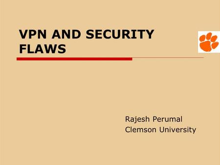 VPN AND SECURITY FLAWS Rajesh Perumal Clemson University.