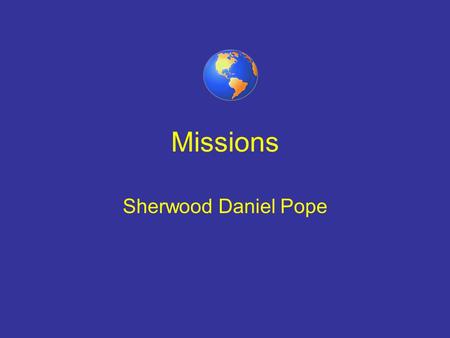 Missions Sherwood Daniel Pope. The Calling of Missions Galatians 2:8-10 Paul--Apostle to the Gentiles V.9 “Grace” [charis]