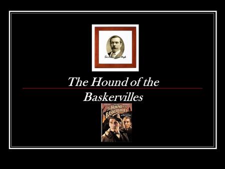 The Hound of the Baskervilles. Have you ever wondered what is the inspiration behind an author’s work? Before writing his famous detective stories, Doyle.
