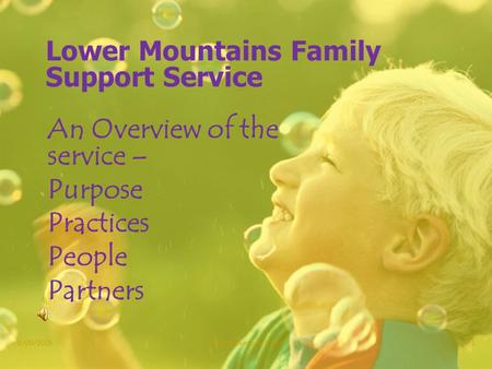 Lower Mountains Family Support Service An Overview of the service – Purpose Practices People Partners 9/09/2015Lower Mountains FSS1.