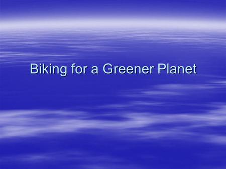 Biking for a Greener Planet. Section 1: Forces and Motion  Read Textbook pages 405 – 409  Answer Memory Check questions page 409.