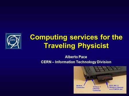 Computing services for the Traveling Physicist Alberto Pace CERN – Information Technology Division.