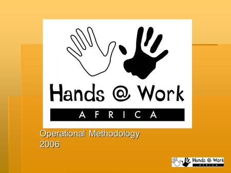 Operational Methodology 2006. Renewed Vision  Challenged at the end of 2005  Reach 100 000 OVCs  By 2010  With at least 3 services.