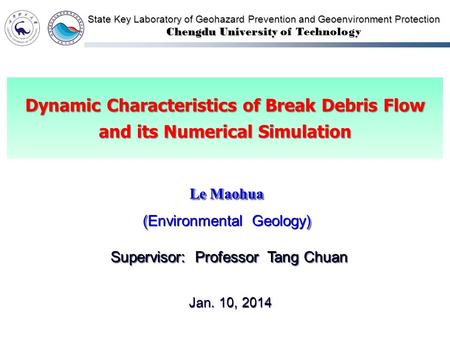 Dynamic Characteristics of Break Debris Flow and its Numerical Simulation State Key Laboratory of Geohazard Prevention and Geoenvironment Protection Chengdu.
