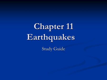 Chapter 11 Earthquakes Study Guide.
