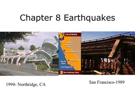 Chapter 8 Earthquakes 1994- Northridge, CA San Francisco-1989.