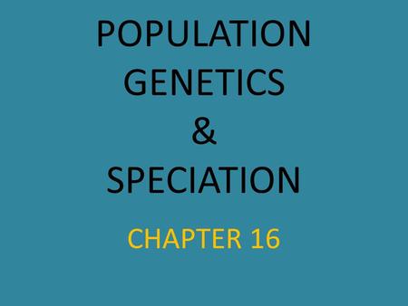 POPULATION GENETICS & SPECIATION