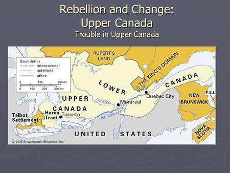 Rebellion and Change: Upper Canada Trouble in Upper Canada.