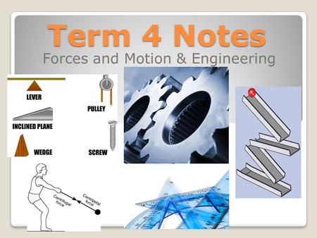 Term 4 Notes Forces and Motion & Engineering. Motion Motion: is the change of position or location over a certain length of time. Basically motion is.
