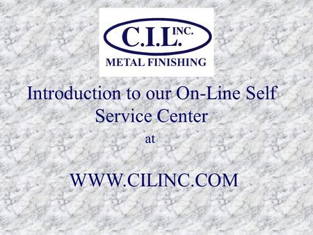 Introduction to our On-Line Self Service Center at WWW.CILINC.COM.